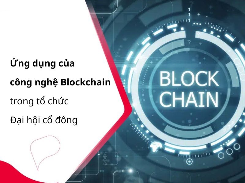 Ứng dụng của công nghệ Blockchain trong tổ chức Đại hội cổ đông