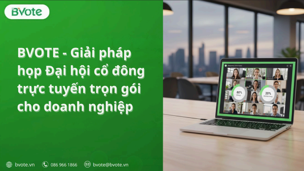 Họp Đại hội cổ đông trực tuyến là gì? Vì sao doanh nghiệp nên chuyển đổi từ 2026? 8 BVote giải pháp họp đại hội cổ đông trực tuyến trọn gói
