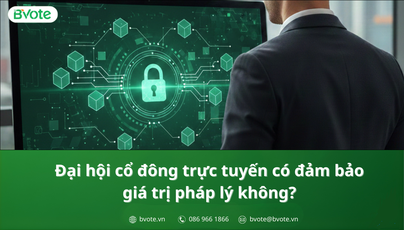 Đại hội cổ đông trực tuyến: Giữ quyền biểu quyết khi cổ đông vắng mặt 7 Đại hội cổ đông trực tuyến có đảm bảo giá trị pháp lý không?